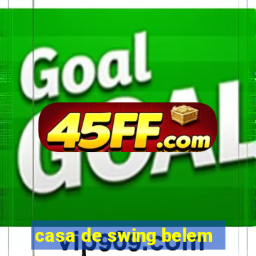 casa de swing belem